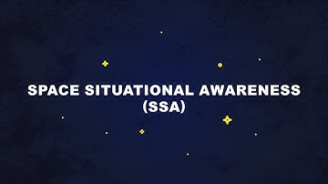 The EU Space Programme Explained - Space Situational Awareness (SSA)