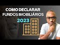 COMO DECLARAR FUNDOS IMOBILIÁRIOS EM 2023 | IMPOSTO DE RENDA | IRPF