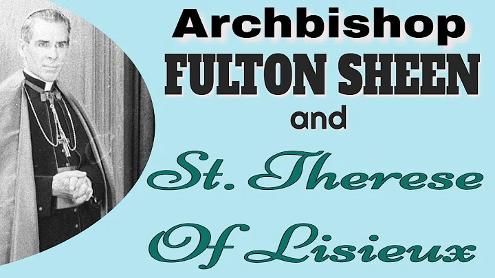 Archbishop Fulton Sheen and St. Therese of Lisieux