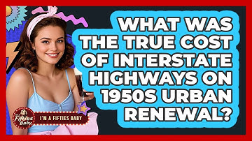 What Was The True Cost Of Interstate Highways On 1950s Urban Renewal? - Im a 50s Baby