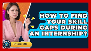 How To Find Your Skill Gaps During An Internship? - Internship Hero