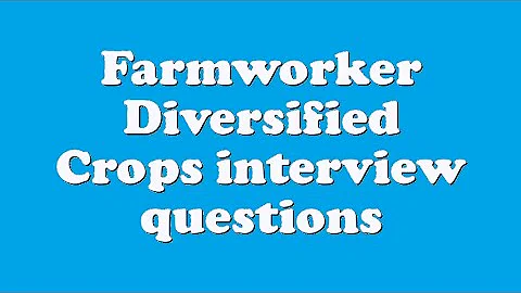 Farmworker Diversified Crops interview questions