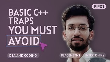 PIP01: BASIC C++ TRAPS YOU MUST AVOID | DSA AND CODING for PLACEMENTS AND INTERNSHIPS