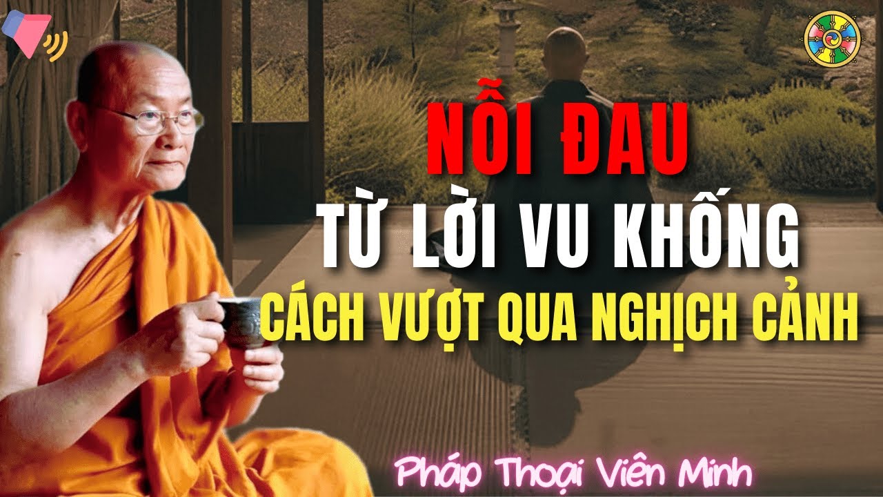 Nỗi Đau Từ Những Lời Vu Khống - Cách Vượt Qua Nghịch Cảnh | HT Viên Minh