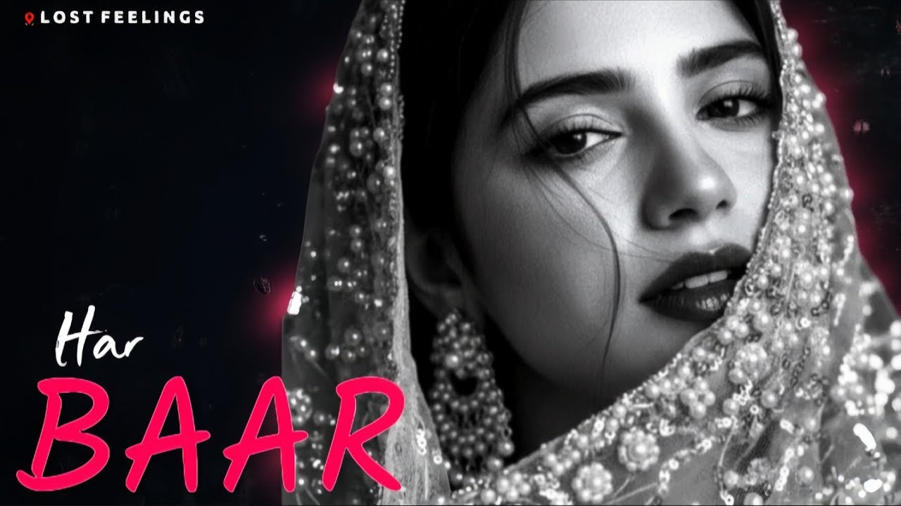 Har Baar – heat touching Sad Love melody vibe | II Lost Feelings II