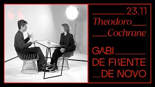 GABI DE FRENTE DE NOVO | THEODORO COCHRANE