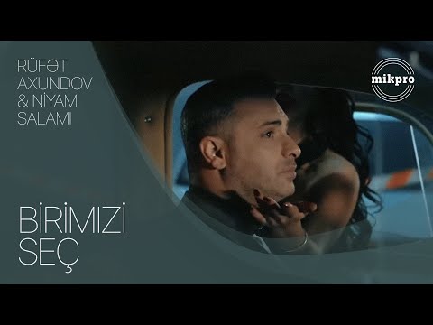 Rüfət Axundov və Niyam Salami — Birimizi Seç | 2018 (Rəsmi Musiqi Videosu)