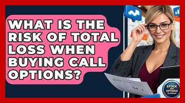 What Is The Risk Of Total Loss When Buying Call Options? - Stock and Options Playbook