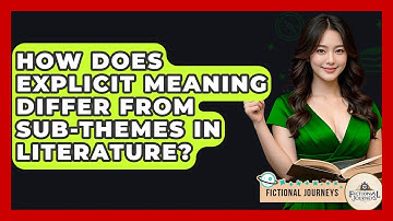 How Does Explicit Meaning Differ From Sub-themes In Literature? - Fictional Journeys