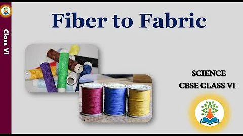 Fiber to fabric | Class 6 | Science | CBSE | NCERT |