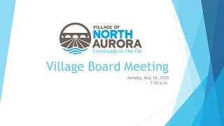 Village of North Aurora Village - Board Meeting recorded Monday May 18, 2020
