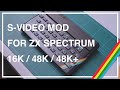 S-Video modification for ZX Spectrum 16k / 48k / 48K+