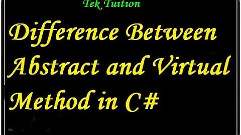 Difference Between Abstract and Virtual Method in C#