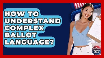 How To Understand Complex Ballot Language? - First Time Voter Expert