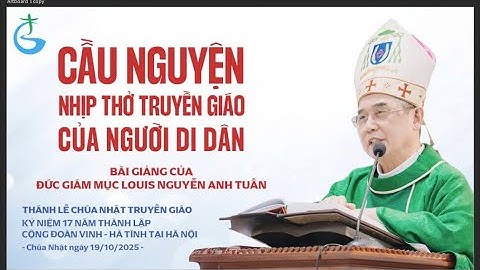 BÀI GIẢNG CỦA ĐGM. LOUIS NGUYỄN ANH TUẤN " CẦU NGUYỆN – NHỊP THỞ TRUYỀN GIÁO CỦA NGƯỜI DI DÂN"