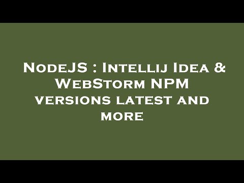 NodeJS : Intellij Idea & WebStorm NPM versions latest and more