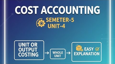 COST ACCOUNTING|UNIT-4|UNIT OR OUTPUT COSTING|EASY EXPLANATION|#explainedinhindi #education 