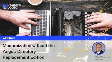 Radiant Logic Webinar: Modernization without the Angst: Directory Replacement Edition