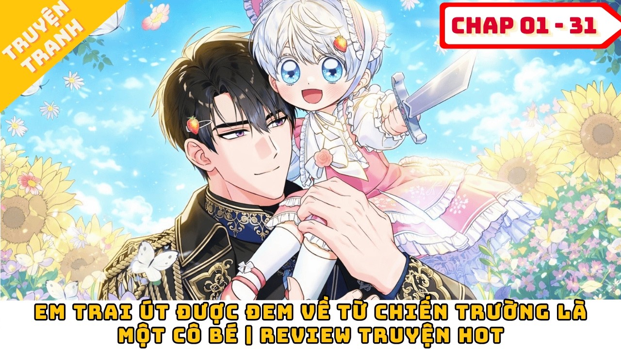 Em Trai Út Được Đem Về Từ Chiến Trường Là Một Cô Bé | Review Truyện Hot