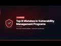 Top 8 Mistakes in Vulnerability Management Programs