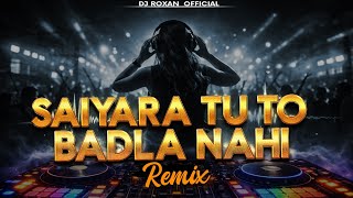 Saiyara Tu To Badla Nahi Hai (Remix) | Emotional Love Song | DJ Remix | Bollywood EDM 2026 | Roxan