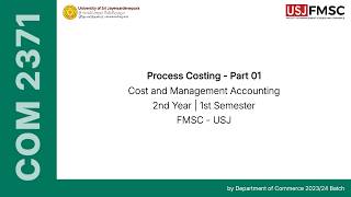 Process Costing - Part 01 | COM 2371 - Cost and Management Accounting