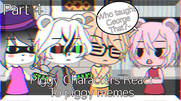 Piggy Characters React To Piggy Memes [Part 4] [4/?]