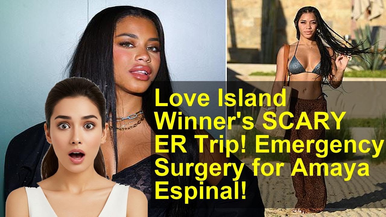 Love Island Winner's SCARY ER Trip! Emergency Surgery for Amaya Espinal!