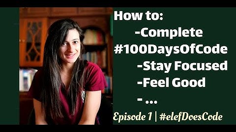 E1 | How To Complete #100daysOfCode, How To Stay Focused, etc 🧠🤔  #elefDoesCode