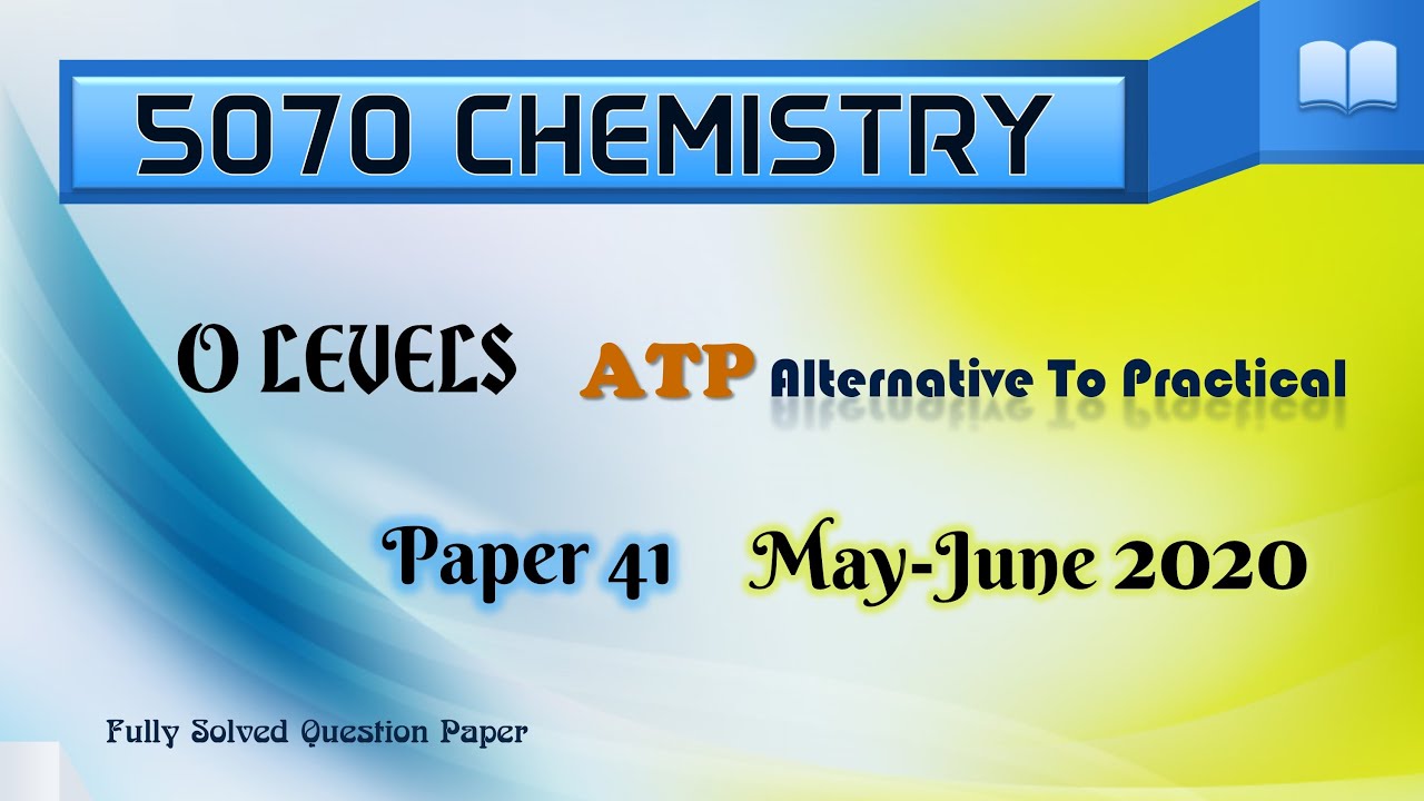ATP Alternative to Practical Paper 41 MayJun 2020 5070/41/M/J/20