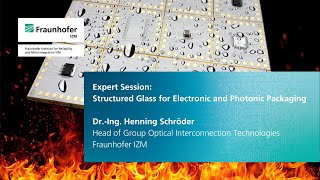 Expert Session: Structured Glass for Electronic and Photonic Packaging Expert Session: Structured Glass for Electronic and Photonic Packaging