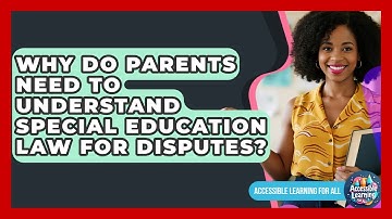 Why Do Parents Need To Understand Special Education Law For Disputes? - Accessible Learning For All