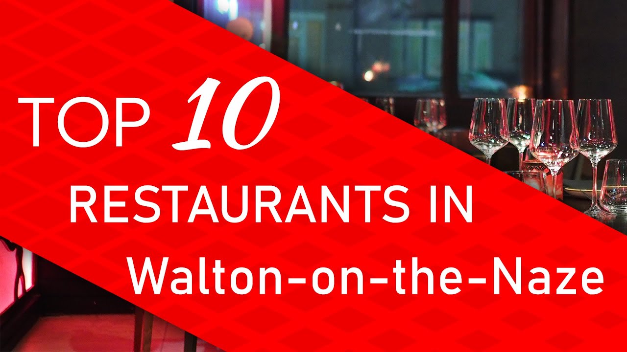 Top 10 best Restaurants in WaltonontheNaze, United Kingdom YouTube