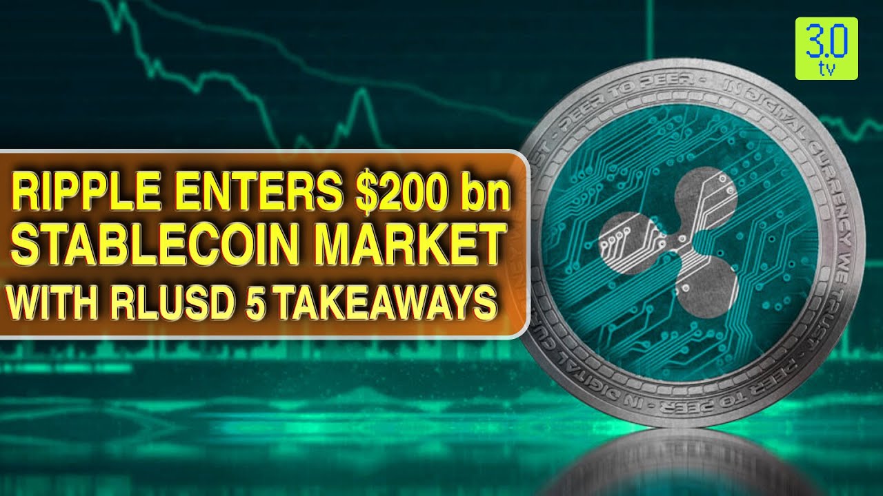 Ripple Enters $200 Bn Stablecoin Market with RLUSD 5 takeaways | Web3 | 3.0  TV