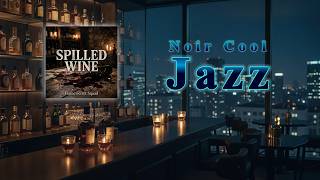 🎶Noir Cool Jazz 🎵Music Cafe 🎵[ Spilled Wine ] 🎵BGM 🎶느와르 쿨 재즈 🎵뮤직 카페 #noir #cool #jazz #느와르 #재즈