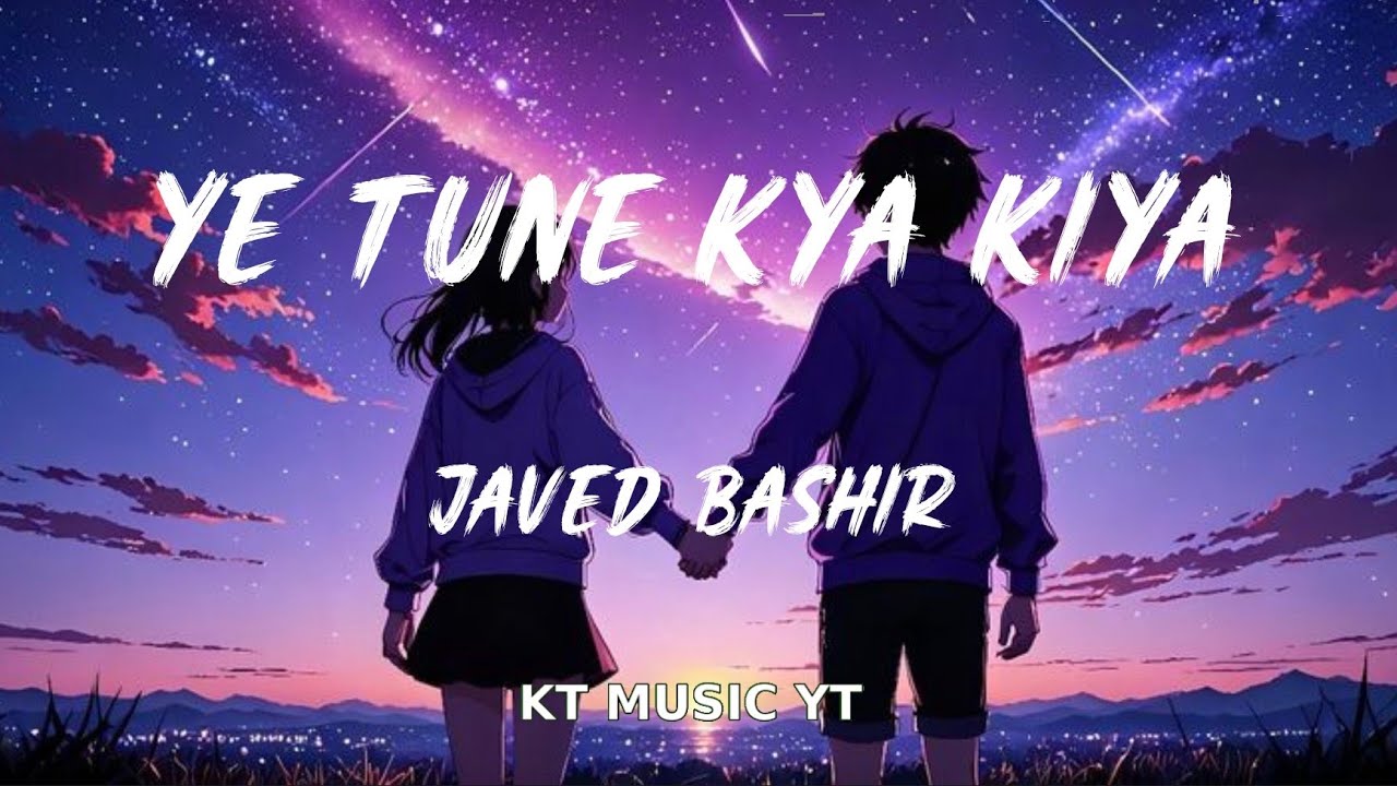 Yeh Tune Kya Kiya~Lyrics #music #lyrics #songlyrics #ktmusicyt #trending #yetunekyakiya #javedbashir