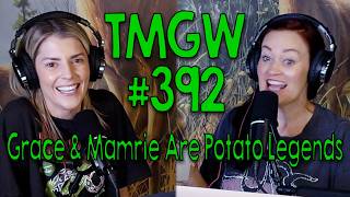 TMGW #392: Grace & Mamrie Are Potato Legends