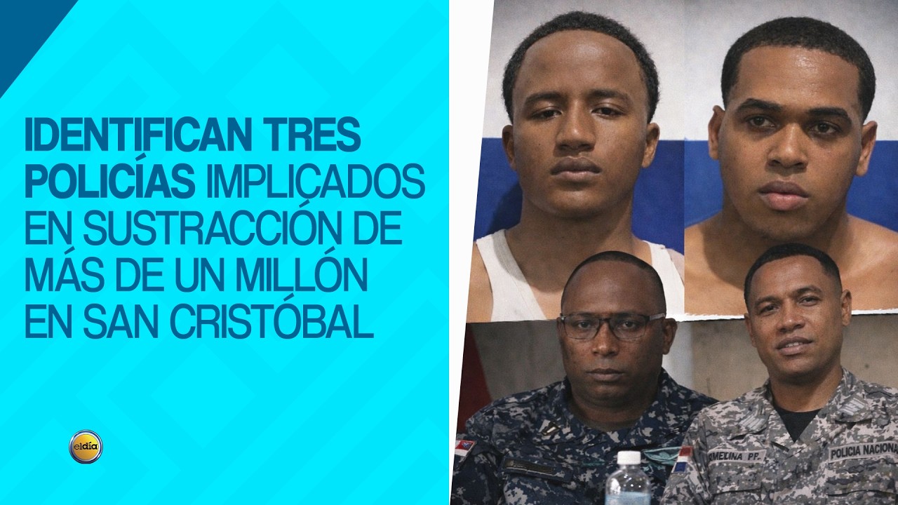 Identifican tres policías implicados en sustracción de más de un millón en San Cristóbal