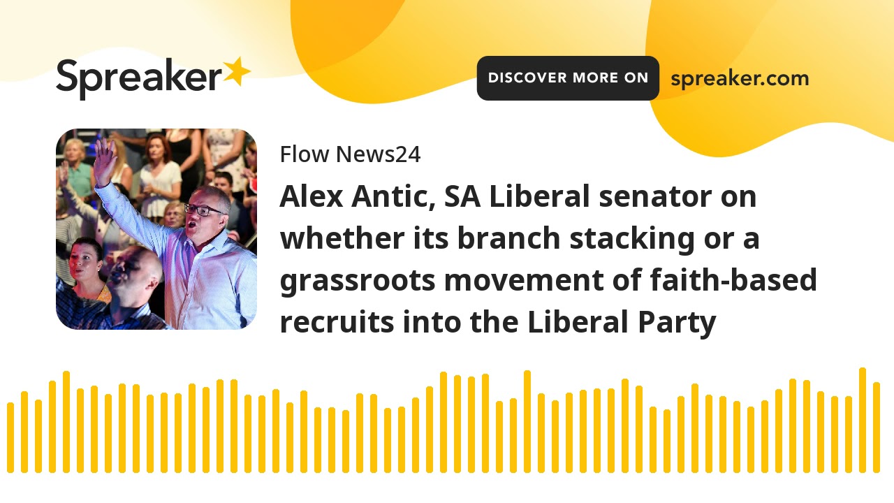 Alex Antic, SA Liberal senator on whether its branch stacking or a grassroots movement of faith-base