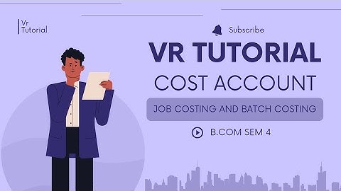 B.COM SEM 4 (KUTCH UNIVERSITY) COST ACCOUNT UNIT-3 JOB AND BATCH COSTING