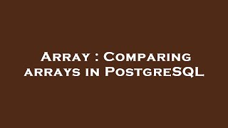 Array : Comparing arrays in PostgreSQL Update