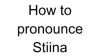 How To Pronounce Stiina Finnish