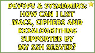 DevOps & SysAdmins: How can I list MACs, Ciphers and KexAlogrithms supported by my ssh server?