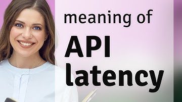 Understanding "API Latency" - Simplified for English Learners