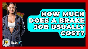 How Much Does A Brake Job Usually Cost? - LearnToDIY360.com