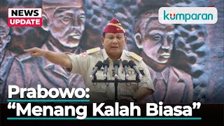 Prabowo: Saya Diejek Berapa Kali Kalah Pilpres, Saya Pejuang Tak Kenal Menyerah