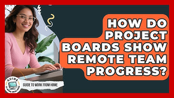 How Do Project Boards Show Remote Team Progress? - Guide To Work From Home