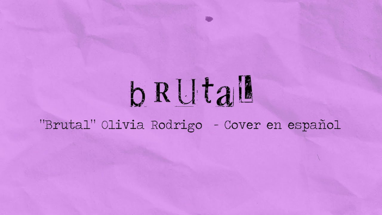 brutal - olivia rodrigo (spanish cover) .
