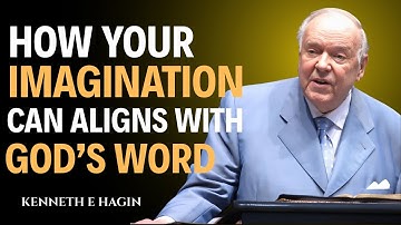 CAN YOUR IMAGINATION ALIGNS WITH GOD - || POWERFUL MOTIVATIONAL SPEECH BY KENNETH E HAGIN