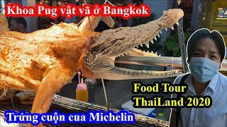 Trứng Cuộn Cua Michelin, Cá Sấu Nướng Khổng Lồ - Khoa Pug Vật Vã Ở Bangkok - Food Tour Thailand 2020